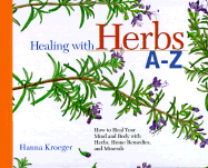 Healing with Herbs A-Z: How to Heal Your Mind and Body with Herbs, Home Remedies, and Minerals