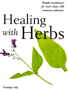 Healing with Herbs: Simple Treatments for More Than 100 Common Ailments