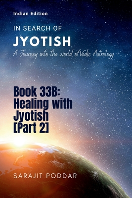 Healing with Jyotish [Part 2]: A Journey into the World of Vedic Astrology - Sarajit Poddar