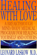 Healing with Love: A Physician's Breakthrough Mind/Body Medical Guide for Healing Yourself and Others