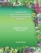 Healing with Tarot / Oracle & The Awareness Method Workbook: Use your Tarot Decks and Oracle Cards to Heal Emotional Trauma