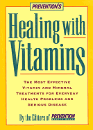 Healing with Vitamins: The Most Effective Vitamin and Mineral Treatments for Everyday Health Problems