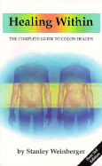 Healing Within: The Complete Guide to Colon Health - Weinberger, Stanley