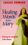 Healing Words from Mary: Entering the Mysteries of the Rosary - Powers, Isaias