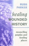 Healing Wounded History: Reconciling Peoples and Healing Places