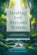 Healing Your Nervous System: Guide To Heal & Reverse Nervous System Dysregulation. 10 days Meal Plan & 28 days Somatic Yoga Exercises