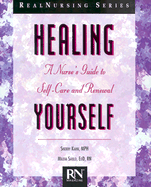 Healing Yourself: A Nurse's Guide to Self-Care and Renewal - Kahn, Sherry, and Saulo, Mileva