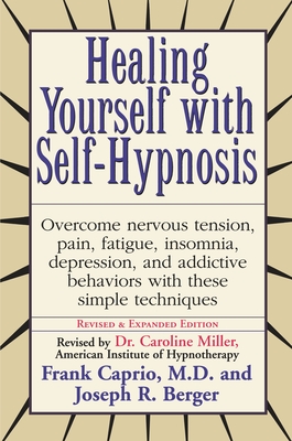 Healing Yourself with Self-Hypnosis: Overcome Nervous Tension Pain Fatigue Insomnia Depression Addictive Behaviors W - Caprio, Frank, and Berger, Joseph