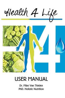 Health 4 Life - User Manual - Van Thielen, Phd Mike