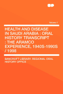 Health and Disease in Saudi Arabia: Oral History Transcript: The Aramco Experience, 1940s-1990s / 1998 Volume 1