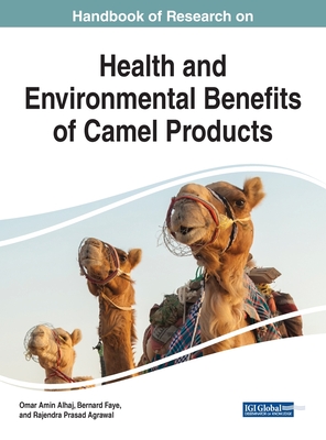 Health and Environmental Benefits of Camel Products - Alhaj, Omar Amin (Editor), and Faye, Bernard (Editor), and Agrawal, Rajendra Prasad (Editor)