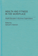 Health and Fitness in the Workplace: Health Education in Business Organizations