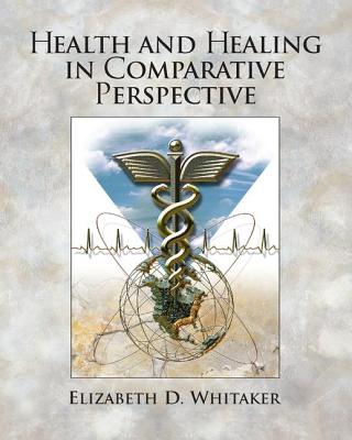 Health and Healing in Comparative Perspective - Whitaker, Elizabeth D (Editor)