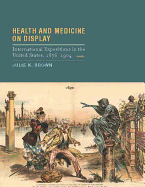 Health and Medicine on Display: International Expositions in the United States, 1876-1904