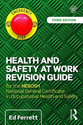 Health and Safety at Work Revision Guide: for the NEBOSH National General Certificate in Occupational Health and Safety - Ferrett, Ed