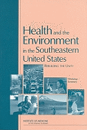 Health and the Environment in the Southeastern United States: Rebuilding Unity: Workshop Summary - Institute of Medicine, and Board on Health Sciences Policy, and Coussens, Christine M (Editor)