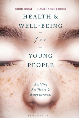 Health and Well-being for Young People: Building Resilience and Empowerment - Goble, Colin, and Bye-Brooks, Natasha