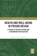 Health and Well-Being in Prison Design: A Theory of Prison Systems and a Framework for Evolution