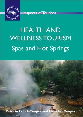 Health and Wellness Tourism: Spas and Hot Springs - Erfurt-Cooper, Patricia, and Cooper, Malcolm