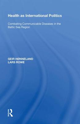 Health as International Politics: Combating Communicable Diseases in the Baltic Sea Region - Hnneland, Geir