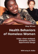 Health Behaviors of Homeless Women- Using a Cross-sectional, Descriptive, and Non Experimental Design - Wilson, Meg