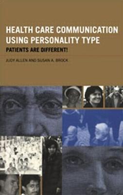 Health Care Communication Using Personality Type: Patients are Different! - Allen, Judy, and Brock, Susan A.