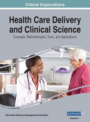Health Care Delivery and Clinical Science: Concepts, Methodologies, Tools, and Applications, 3 volume - Management Association, Information Reso (Editor)