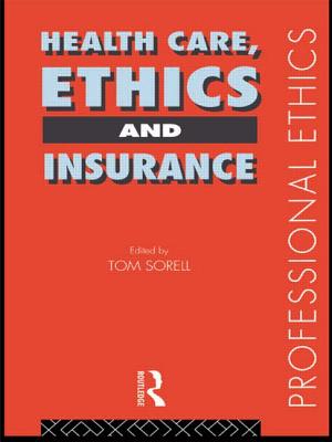 Health Care, Ethics and Insurance - Ltd, Tom Sorell (Editor), and Sorell, Tom (Editor)