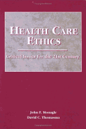 Health Care Ethics: Critical Issues for the 21st Century - Monagle, John F, Ph.D.