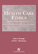 Health Care Ethics: Issues 21st Century - Thomasma, David C, and Monagle, John F, Ph.D.