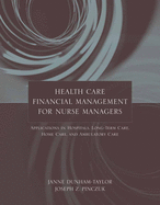 Health Care Financial Management for Nurse Managers: Applications in Hospitals, Long-Term Care, Home Care, and Ambulatory Care: Applications in Hospitals, Long-Term Care, Home Care, and Ambulatory Care