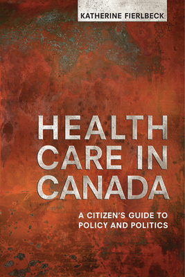 Health Care in Canada: A Citizen's Guide to Policy and Politics - University of Toronto Press, and Fierlbeck, Katherine