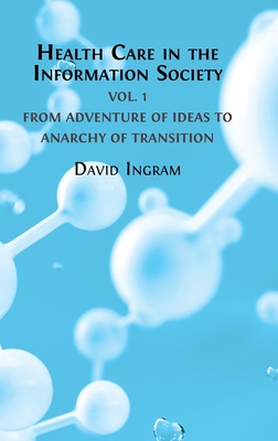 Health Care in the Information Society Vol. 1: From Adventure of ideas to Programme for Reform - Ingram, David