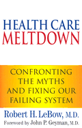 Health Care Meltdown: Confronting the Myths & Fixing Our Failing System