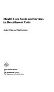 Health Care Needs and Services in Resettlement Units - Allen, Isobel, and Jackson, Nigel