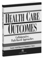 Health Care Outcomes - Blancett, Suzanne Smith, EdD, RN, FAAN, and Flarey, Dominick L, PhD, MBA, RN, CNAA