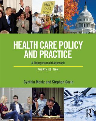 Health Care Policy and Practice: A Biopsychosocial Perspective - Moniz, Cynthia D, and Gorin, Stephen H