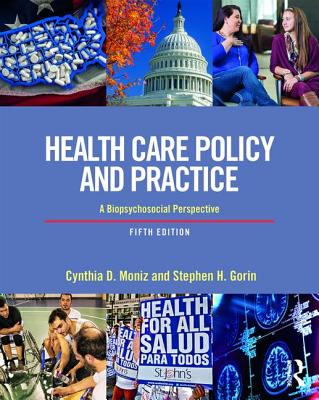 Health Care Policy and Practice: A Biopsychosocial Perspective - Moniz, Cynthia, and Gorin, Stephen