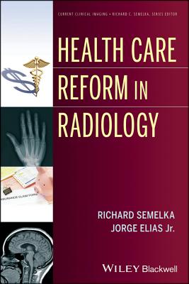 Health Care Reform in Radiology - Semelka, Richard C, and Elias, Jorge