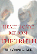 Health Care Reform: The Truth