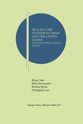 Health Care Systems in Japan and the United States: A Simulation Study and Policy Analysis - Sato, Ryuzo, and Grivoyannis, Elias, and Byrne, Barbara