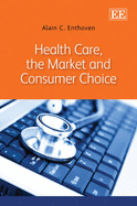 Health Care, the Market and Consumer Choice - Enthoven, Alain C.