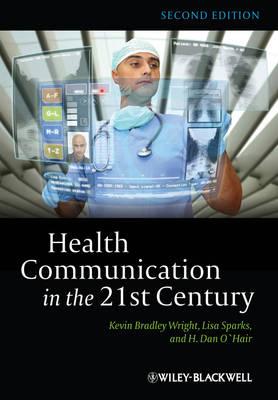 Health Communication in the 21st Century - Wright, Kevin B., and Sparks, Lisa, and O'Hair, H. Dan