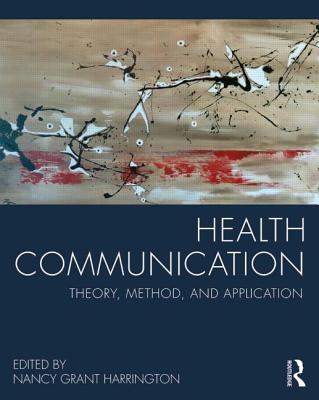 Health Communication: Theory, Method, and Application - Harrington, Nancy Grant