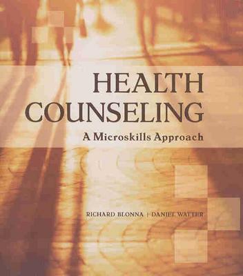Health Counseling: A Microskills Approach - Blonna, Richard, Dr., and Watter, Daniel
