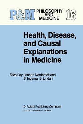 Health, Disease, and Causal Explanations in Medicine - Nordenfelt, L y (Editor), and Lindahl, B I B (Editor)