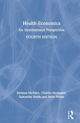 Health Economics: An International Perspective - McPake, Barbara, and Normand, Charles, and Smith, Samantha