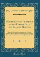 Health Effects of Service in the Persian Gulf and Related Matters: Hearing Before the Committee on Veterans' Affairs, House of Representatives, One Hundred Third Congress, Second Session, January 21, 1994 (Classic Reprint)