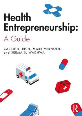 Health Entrepreneurship: A Practical Guide - Rich, Carrie R., and Vernooij, Mark, and Wadhwa, Seema S.