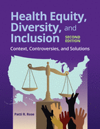 Health Equity, Diversity, And Inclusion: Context, Controversies, And Solutions